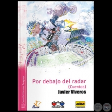 POR DEBAJO DEL RADAR  (Cuentos) - COLECCIN LITERATURA PARAGUAYA 5 - Autor: JAVIER VIVEROS - Ao 2016